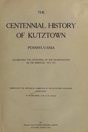 Cover of: The centennial history of Kutztown by Kutztown centennial association. Historical committee