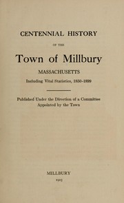 Cover of: Centennial history of the town of Millbury, Massachusetts: including vital statistics, 1850-1899.