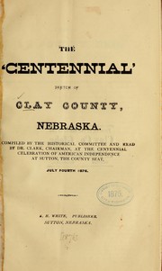 The 'centennial' sketch of Clay County, Nebraska by Clay Co., Neb. Historical committee