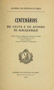 Cover of: Centenários de Ceuta e de Afonso de Albuquerque: sessão solene da Academia das Sciencias de Lisboa em 16 de dezembro de 1915, quarto centenário da morte de Afonso de Albuquerque