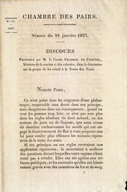Cover of: Chambre des Pairs. Séance du 22 janvier 1827. Discours prononcé par M. le comte Chabrol de Crousol, Ministre de la marine et des colonies,dans la discussion sur le projet de loi relatif à la traite des noirs