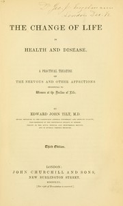 Cover of: The change of life in health and disease: a practical treatise on the nervous and other affections incidental to women at the decline of life