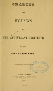 Charter and by-laws of the Stuyvesant Institute of the City of New York by Stuyvesant Institute.