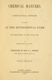 Cover of: Chemical manures: Agricultural lectures delivered at the experimental farm at Vincennes, in the year 1867