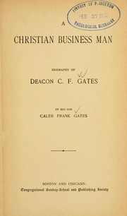 Cover of: A Christian business man: biography of Deacon C.F. Gates