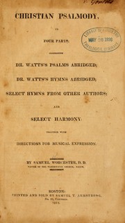 Cover of: Christian Psalmody, in four parts: comprising Dr. Watts's Psalms abridged; Dr. Watts's hymns abridged; select hymns from other authors; and select harmony ; together with directions for musical expression