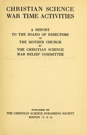 Cover of: Christian science war time activities: a report to the Board of Directors of the Mother church