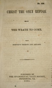 Cover of: Christ the only refuge from the wrath to come: from Hervey's Theron and Aspasio