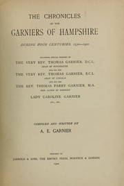 Cover of: The chronicles of the Garniers of Hampshire during four centuries, 1530-1900