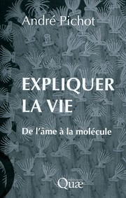 Cover of: Expliquer la vie: de l'âme à la molécule