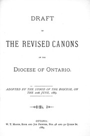 Cover of: Draft of the revised canons of the Diocese of Ontario: adopted by the synod of the diocese on the 20th June 1889.