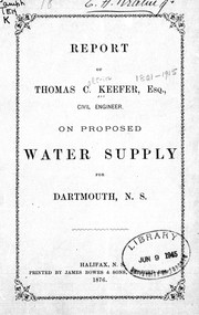 Cover of: Report of Thomas C. Keefer, Esq., civil engineer, on proposed water supply for Dartmouth, N.S.