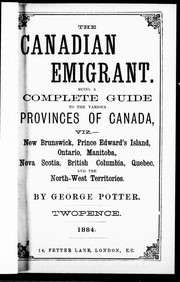 Cover of: The Canadian emigrant: being a complete guide to the various provinces of Canada : viz. New Brunswick, Prince Edward's Island, Ontario, Manitoba, Nova Scotia, British Columbia, Quebec, and the North-West Territories