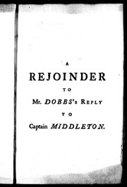 Cover of: A rejoinder to Mr. Dobb's reply to Captain Middleton: in which is expos'd, both his wilful and real ignorance of tides, &c. his Jesuitical prevarications, evasions, falsities, and false reasoning ... in a word, an unparalelled disingenuity, and ... a glaring impudence, are set in a fair light