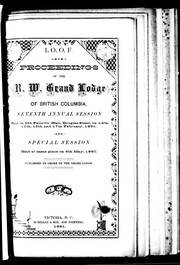 Cover of: Proceedings of the R.W. Grand Lodge of British Columbia, seventh annual session: held on 14th, 15th, 16th and 17th February, 1881 and special session held on 16th May, 1880, at Odd Fellows' Hall, Victoria, British Columbia.