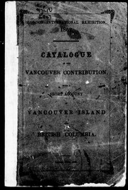 Cover of: London International Exhibition, 1862: catalogue of the Vancouver contribution, with a short account of Vancouver Island and British Columbia.