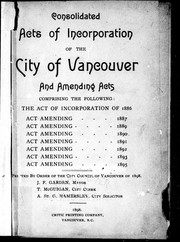 Cover of: Consolidated acts of incorporation of the city of Vancouver and amending acts by 