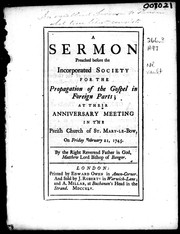 Cover of: A sermon preached before the Incorporated Society for the Propagation of the Gospel in Foreign Parts: at their anniversary meeting in the parish Church of St. Mary-le-Bow, on Friday, February 21, 1745