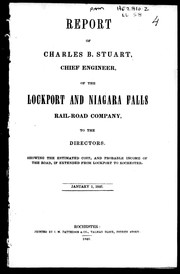 Cover of: Report of Charles B. Stuart, chief engineer of the Lockport and Niagara Falls Rail-road Company: to the directors : showing the estimated cost, and probable income of the road, if extended from Lockport to Rochester : January 1, 1846.