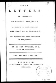 Cover of: Four letters on important national subjects, addressed to the Right Honourable the Earl of Shelburne, His Majesty's First Lord Commissioner of the Treasury: by Josiah Tucker.