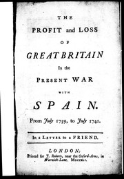 The profit and loss of Great Britain in the present war with Spain by Honestus