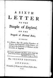 Cover of: A sixth letter to the people of England: on the progress of national ruin : in which it is shewn that the present grandeur of France and calamities of this nation, are owing to the influence of Hanover on the councils of England.