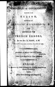Cover of: Principles of government deduced from reason, supported by English experience, and opposed to French errors by by Rev. R. Nares ..