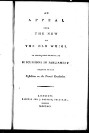 Cover of: An appeal from the new to the old Whigs: in consequence of some late discussions in Parliament relative to the Reflections on the French revolution.