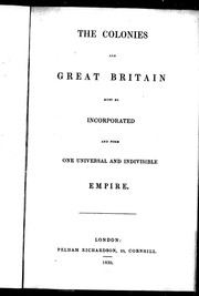 Cover of: The Colonies and Great Britain must be incorporated and form one universal and indivisible empire by 