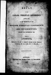 Cover of: Reply of the Canada Wesleyan Conference June, 1841, to the proceedings of the English Wesleyan Conference and its committees, August and September, 1840: with an appendix, containing the Rev. E. Ryerson's replies to the Wesleyan committee, Rev. Dr. Alder, Rev. W. Lord, etc.