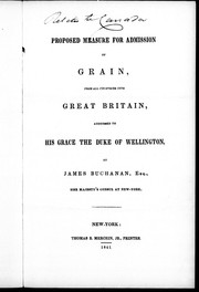 Cover of: Proposed measure for admission of grain from all countries into Great Britain: addressed to His Grace the Duke of Wellington