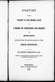 Cover of: Enquiry into the validity of the British claim to a right of visitation and search of American vessels suspected to be engaged in the African slave-trade