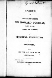 Cover of: Speech of Lieutenant-General Sir Howard Douglas, Bart., G.C.B., (member for Liverpool), on spiritual instruction in the colonies: in the House of Commons, April 24, 1843.