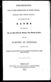 Proceedings had in the Legislature of Upper Canada during the years 1831-2 & 3, on the subject of the lands set apart by His late Most Gracious Majesty, King George the Third, for the purpose of schools