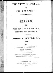 Cover of: Trinity Church and its founders: a sermon by the Rev. I.W.D. Gray, D.D. ... preached on New Year's Day, 1854, and published at the request of the vestry.