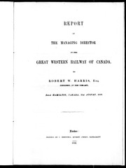 Cover of: Report of the managing director of the Great Western Railway Company of Canada: to Robert W. Harris, Esq., president of the company, dated Hamilton, Canada, 31st August, 1853
