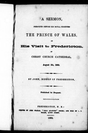 Cover of: A sermon preached before His Royal Highness the Prince of Wales: on his visit to Fredericton, in Christ Church Cathedral, August 5th, 1860
