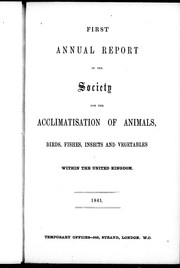 Cover of: First annual report of the Society for the Acclimatisation of Animals, Birds, Fishes, Insects and Vegetables within the United Kingdom, 1861