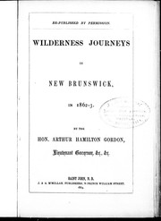Cover of: Wilderness journeys in New Brunswick, in 1862-3 by Stanmore, Arthur Hamilton-Gordon Baron