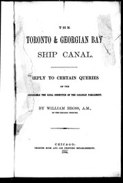 Cover of: The Toronto & Georgian Bay Ship Canal: reply to certain queries of the Honorable the Canal Committee of the Canadian Parliament