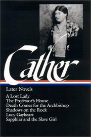Cover of: Later Novels: A lost lady / The professor's house / Death comes for the archbishop / Shadows on the rock / Lucy Gayheart / Sapphira and the slave girl