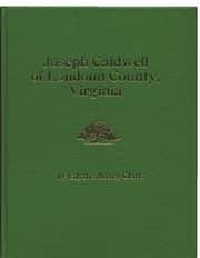 Joseph Caldwell of Loudoun County, Virginia and his descendants by Edythe Maxey Clark