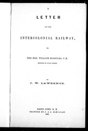 Cover of: A letter on the Intercolonial Railway, to The Hon. William McDougal