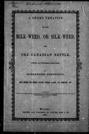 Cover of: A short treatise on the milk-weed, or silk-weed and the Canadian nettle, viewed as industrial resources by by Alexander Kirkwood.