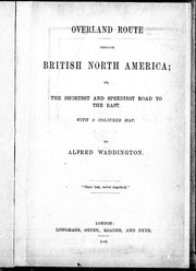 Cover of: Overland route through British North America, or, The shortest and speediest road to the east