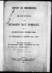 Cover of: Report of proceedings at a meeting of the Hudson's Bay Company: held at the company's house in Fenchurch Street, on Wednesday, March 24th, 1869; the Right Honourable Sir Stafford Henry Northcote, bart., M.P., in the chair.