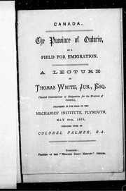 Cover of: Canada, the province of Ontario as a field for emigration by by Thomas White.