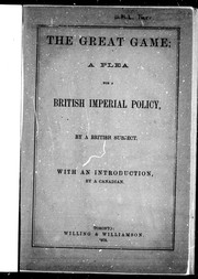 Cover of: The great game, a plea for a British imperial policy