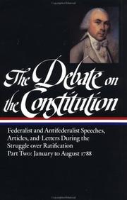 Cover of: The Debate on the Constitution : Federalist and Antifederalist Speeches, Articles and Letters During the Struggle over Ratification, Part Two: January to August 1788 (Library of America)