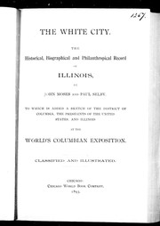 Cover of: The White City: the historical, biographical and philanthropical record of Illinois
